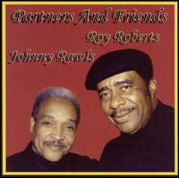 Partners & Friends, Roy Roberts Johnny Rawls